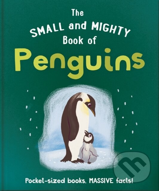 The Small and Mighty Book of Penguins (Pocket-sized books, MASSIVE facts!)