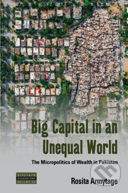 Big Capital in an Unequal World (The Micropolitics of Wealth in Pakistan) - kniha z kategorie Byznys a management