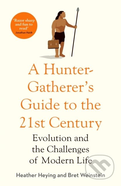 Hunter-Gatherer's Guide to the 21st Century, Evolution and the Challenges of Modern Life Swift Press