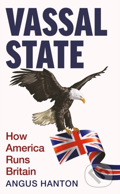 Vassal State (How America Runs Britain) - Angus Hanton - kniha z kategorie Byznys a management