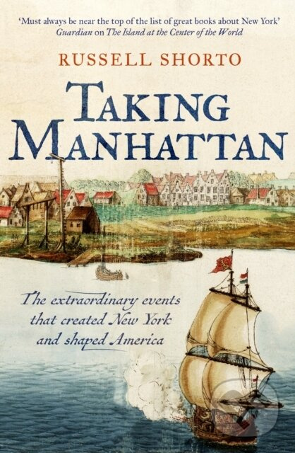 Taking Manhattan (The extraordinary events that created New York and shaped America) - kniha z kategorie Ekonómia