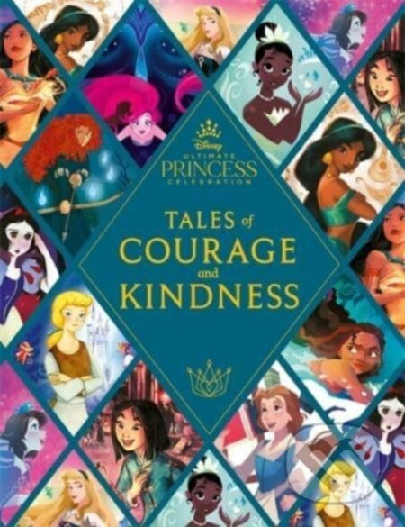 Disney Princess: Tales of Courage and Kindness (A stunning new Disney Princess treasury featuring 14 original illustrated stories) - kniha z…