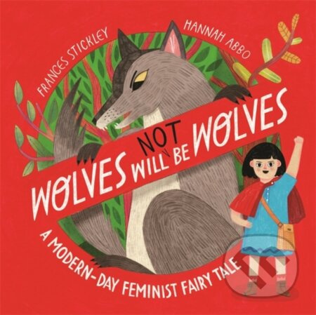 Wolves will (not) be Wolves - Frances Stickley, Hannah Abbo (Ilustrátor) - kniha z kategorie Pohádky
