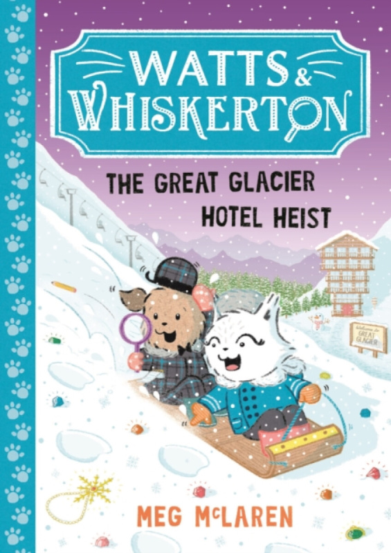 Watts & Whiskerton: The Great Glacier Hotel Heist - Meg McLaren