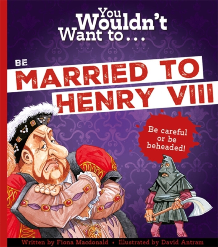 You Wouldn't Want To Be Married To Henry VIII! - Fiona MacDonald