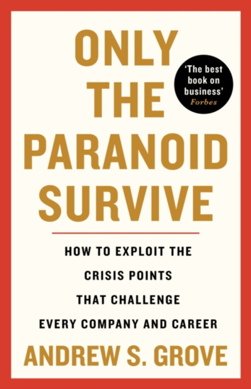 Only the Paranoid Survive (How to Exploit the Crisis Points that Challenge Every Company and Career) - kniha z kategorie Byznys a management