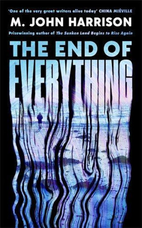 The End of Everything -  M.John Harrison