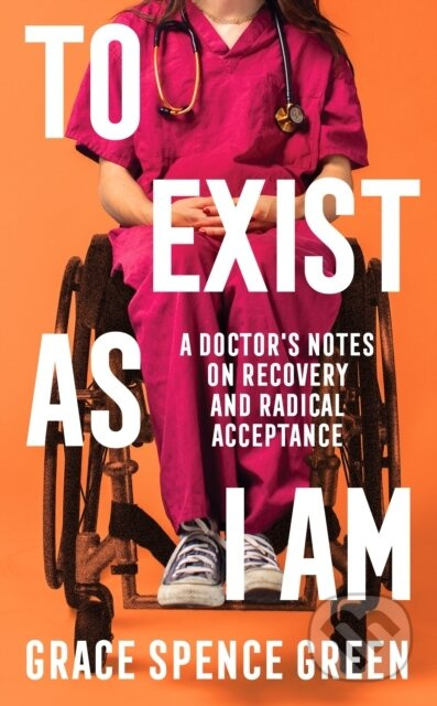 To Exist As I Am (A Doctor's Notes on Recovery and Radical Acceptance) - kniha z kategorie Humanitní a společenské vědy