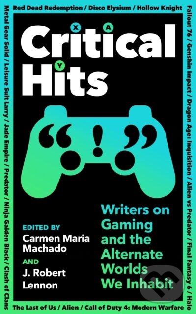 Critical Hits (Writers on Gaming and the Alternate Worlds We Inhabit) - kniha z kategorie Eseje, úvahy a glosy
