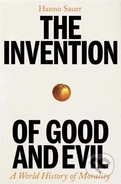 Invention of Good and Evil, A World History of Morality Profile Books Ltd