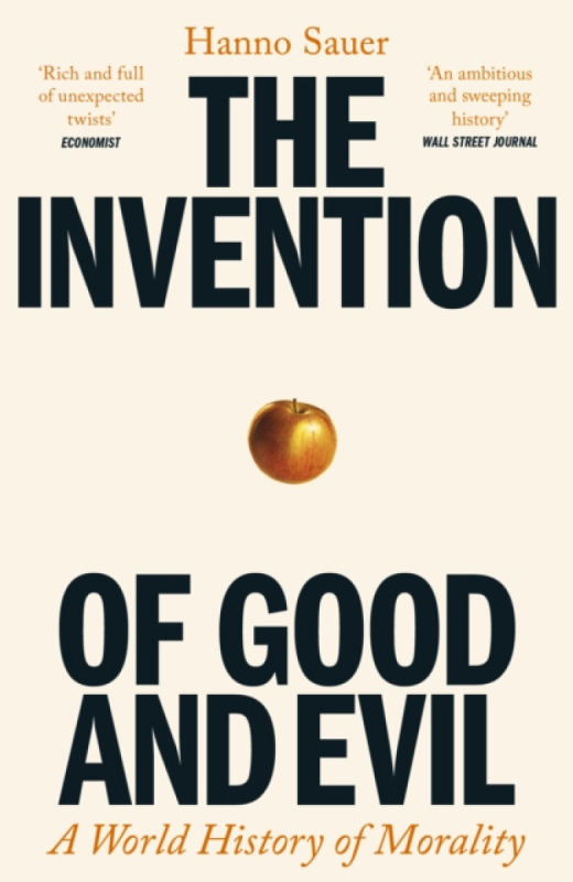 The Invention of Good and Evil (A World History of Morality)