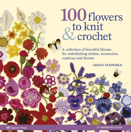 100 Flowers to Knit & Crochet (new edition) (A Collection of Beautiful Blooms for Embellishing Clothes, Accessories, Cushions and Throws) - kniha z…