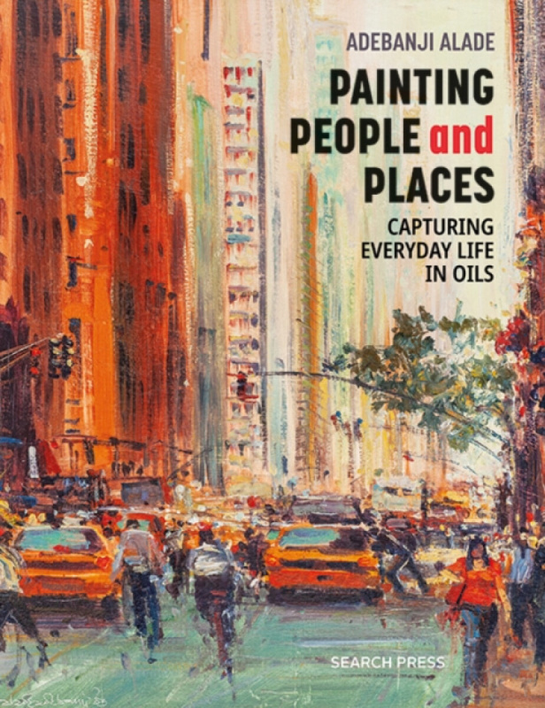Painting People and Places, Capturing Everyday Life in Oils SEARCH PRESS LTD