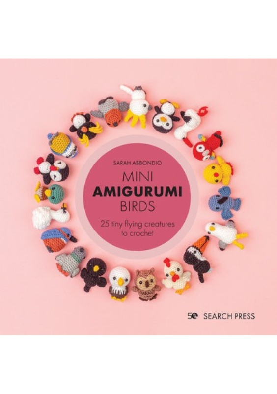 Mini Amigurumi Birds, 25 Tiny Flying Creatures to Crochet SEARCH PRESS LTD