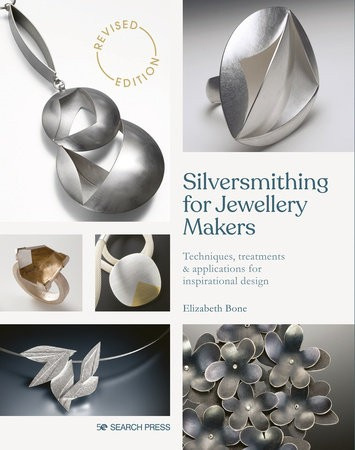 Silversmithing for Jewellery Makers (New Edition), Techniques, Treatments a Applications for Inspirational Design SEARCH PRESS LTD
