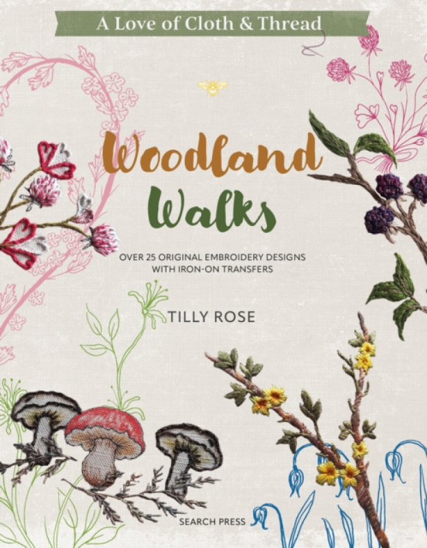 SEARCH PRESS LTD Love of Cloth & Thread: Woodland Walks - Rose, Tilly