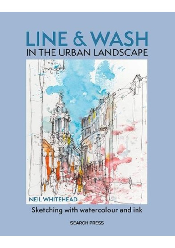 Line a Wash in the Urban Landscape, Sketching with Watercolour a Ink SEARCH PRESS LTD