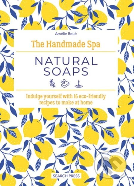 The Handmade Spa: Natural Soaps (Indulge Yourself with 16 ECO-Friendly Recipes to Make at Home) - kniha z kategorie Zdraví a životní styl