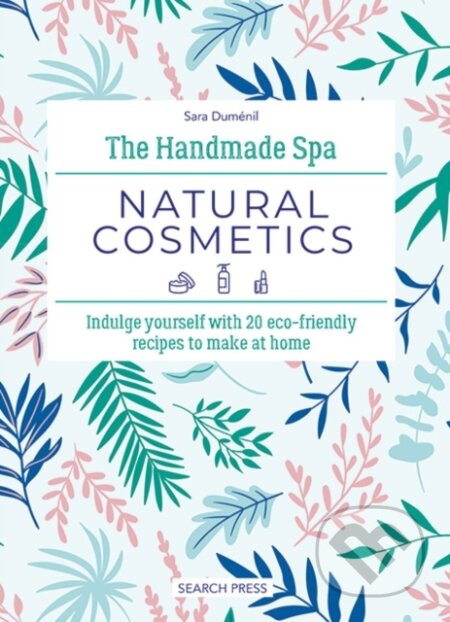 The Handmade Spa: Natural Cosmetics (Indulge Yourself with 20 ECO-Friendly Recipes to Make at Home) - kniha z kategorie Zdraví a životní styl