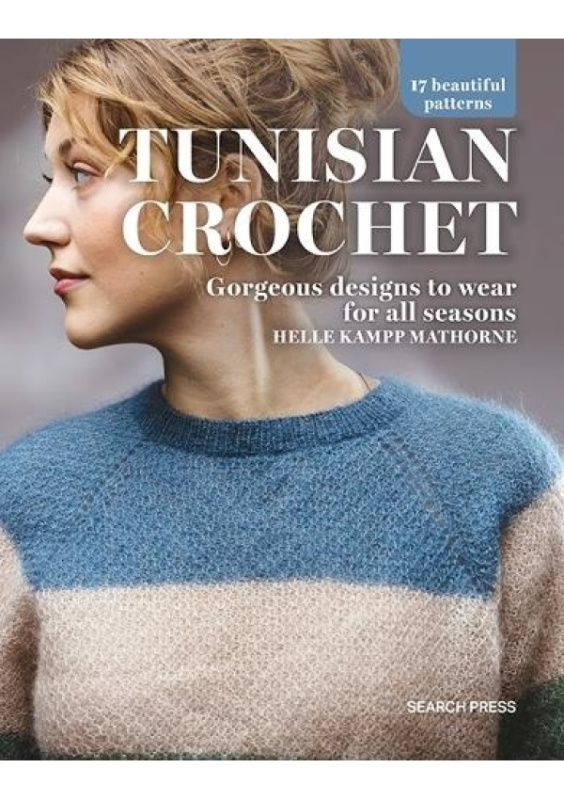 Tunisian Crochet, Gorgeous Designs to Wear for All Seasons SEARCH PRESS LTD