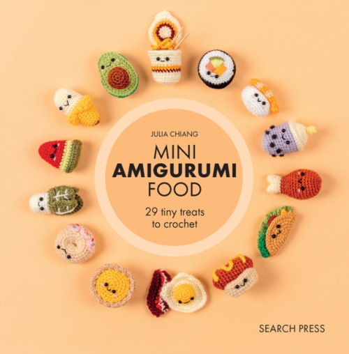 Mini Amigurumi Food, 29 Tiny Treats to Crochet SEARCH PRESS LTD