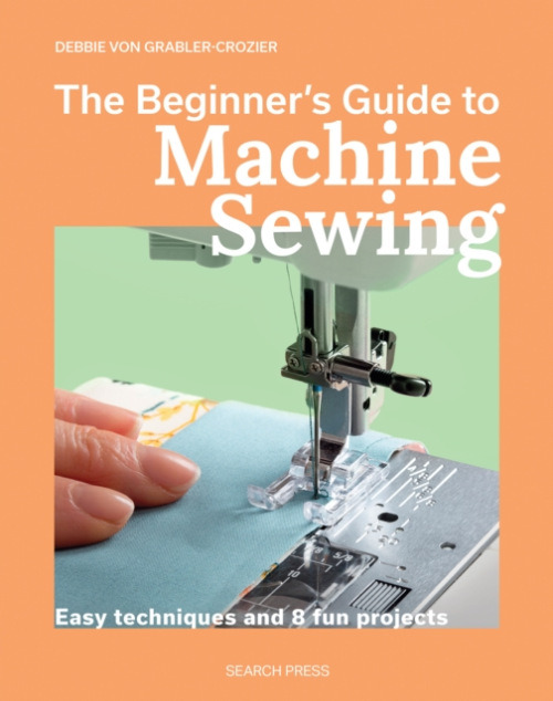 SEARCH PRESS LTD Beginner's Guide to Machine Sewing - Grabler-Crozier, Debbie von