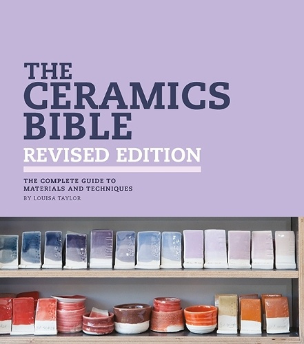 Ceramics Bible - Revised Edition, The Complete Guide to Materials and Techniques SEARCH PRESS LTD
