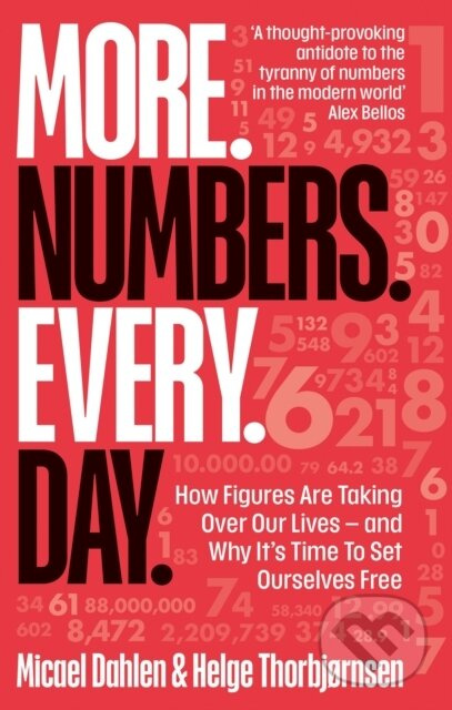More. Numbers. Every. Day. (How Figures Are Taking Over Our Lives - And Why It's Time to Set Ourselves Free) - kniha z kategorie Sociologie