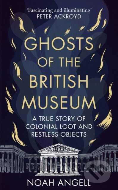 Ghosts of the British Museum (A True Story of Colonial Loot and Restless Objects) - kniha z kategorie Mýty, pověsti a legendy
