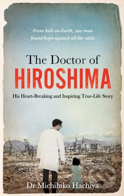 The Doctor of Hiroshima (His heart-breaking and inspiring true life story) - kniha z kategorie Životopisy