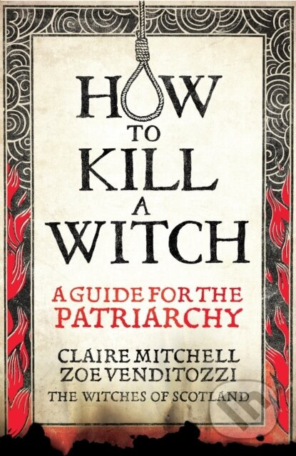 HOW TO KILL A WITCH (A Guide For The Patriarchy) - Claire Mitchell, Zoe Venditozzi - kniha z kategorie Humanitní a společenské vědy