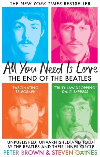 All You Need Is Love (The End of The Beatles - Unpublished, Unvarnished and Told by The Beatles and Their Inner Circle) - kniha z kategorie Umění,…