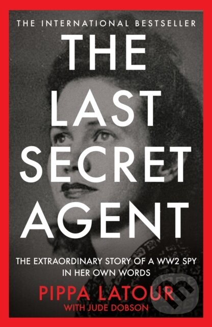 The Last Secret Agent (The Extraordinary Story of a WW2 Spy in Her Own Words) - kniha z kategorie Humanitní a společenské vědy