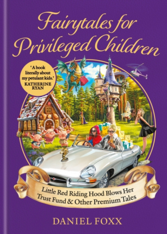 Little Red Riding Hood Blows Her Trust Fund... And Other Fairytales for Privileged Children Octopus Publishing Group