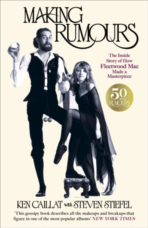 Making Rumours (The Inside Story of how Fleetwood Mac Made a Masterpiece) - Ken Caillat