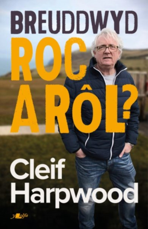 Breuddwyd Roc a RÃ´l - Hunangofiant Cleif Harpwood - Elinor Wyn Reynolds