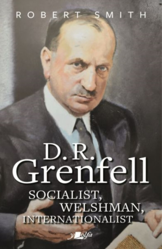 Y Lolfa D. R. Grenfell: Socialist, Welshman, Internationalist - Smith, Robert