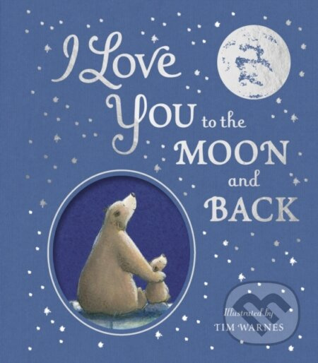 I Love You to the Moon And Back - Amelia Hepworth, Tim Warnes, Little Tiger Press - kniha z kategorie Pro děti