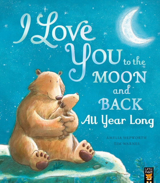 I Love You to the Moon and Back: All Year Long - Amelia Hepworth