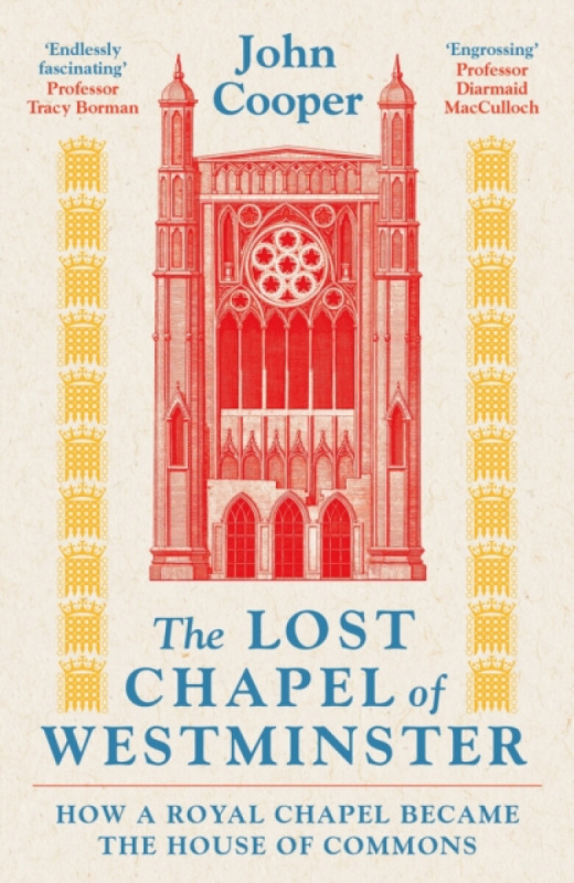 Bloomsbury Publishing PLC Lost Chapel of Westminster - Cooper, John