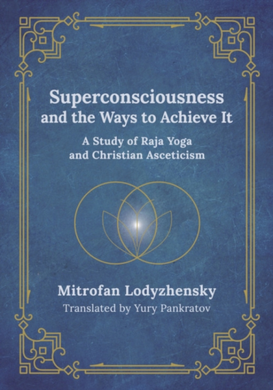 Aeon Books Ltd Superconsciousness and the Ways to Achieve It - Lodyzhensky, Mitrofan