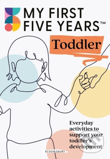 My First Five Years Toddler (Everyday activities to support your toddler's development) - kniha z kategorie Pro děti