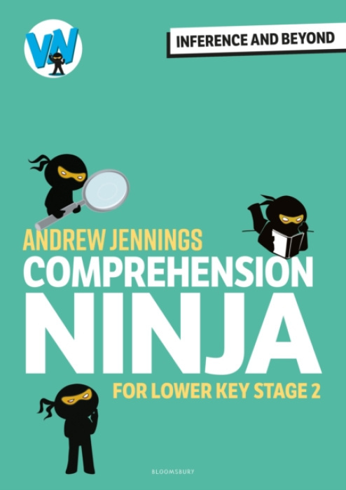 Bloomsbury Publishing PLC Comprehension Ninja: Inference and Beyond for Lower KS2 - Jennings, Andrew