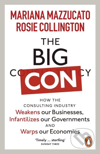 The Big Con (How the Consulting Industry Weakens our Businesses, Infantilizes our Governments and Warps our Economies) - kniha z kategorie Odborné a…