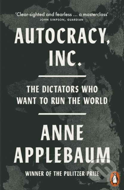 Autocracy, Inc (The Dictators Who Want to Run the World) - kniha z kategorie Historie