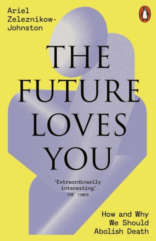 Penguin Books Ltd Future Loves You - Zeleznikow-Johnston, Dr Ariel