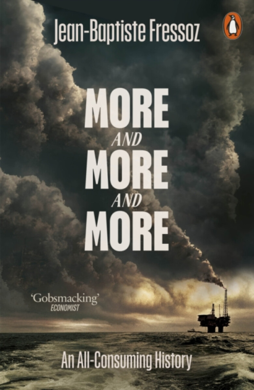 More and More and More (An All-Consuming History) - Jean-Baptiste Fressoz