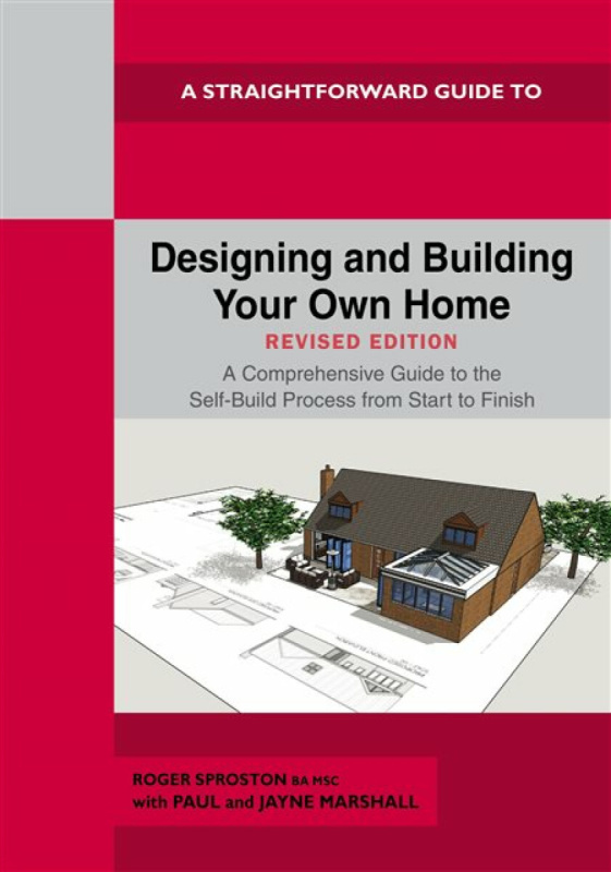 Designing And Building Your Own Home - Revised Edition 2024 - Paul Marshall, Roger Sproston, Jayne Marshall