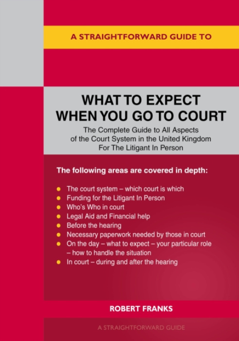 Straightforward Publishing Straightforward Guide to What to Expect When You Go To Court - Franks, Robert
