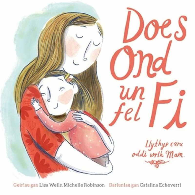Does Ond Un Fel Fi: Llythyr Caru Oddi wrth Mam - Michelle Robinson, Lisa Wells